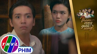 Bảo vệ người thương, cậu hai khờ bật lại... ''An bà chằn'' | THAM VỌNG GIÀU SANG