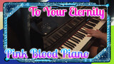 To Your Eternity Opening - Pink Blood (Piano Re-arranged Utada Hikaru)