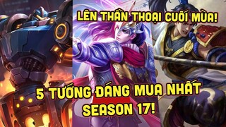 MLBB | TOP 5 TƯỚNG ĐÁNG BỎ TIỀN MUA NHẤT MÙA 17! AUTO GÁNH TEAM HẾT MÙA VẪN BÁ! | Tốp Mỡ Gaming