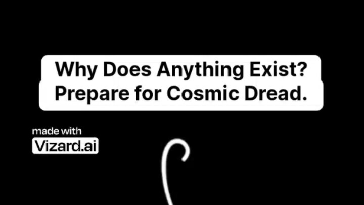 Why Does Anything Exist? Prepare for Cosmic Dread.