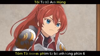 Từ Bỏ Anh Hùng Phần 6