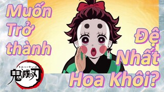 Muốn Trở thành Đệ Nhất Hoa Khôi?