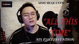 "ALL THIS TIME" By: Six Part Invention (MMG REQUESTS)