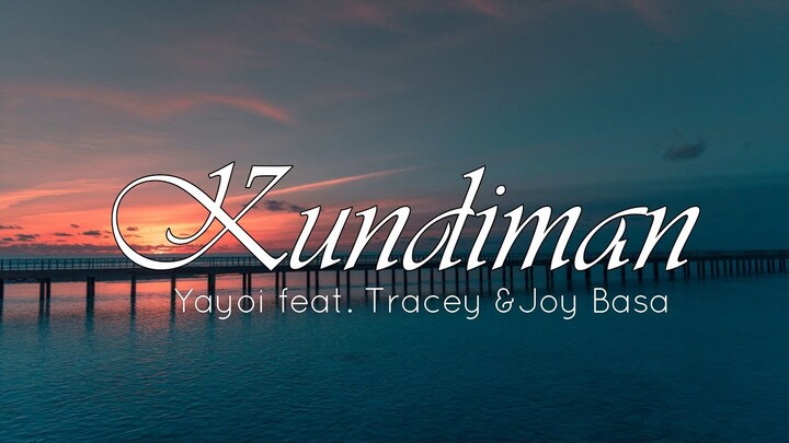 KUNDIMAN - Yayoi feat Tracey & Joy Basa (Lyric Video)
