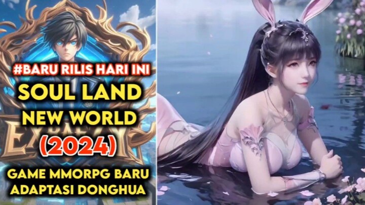 💥Baru Rilis⁉️ Explore Dunia Fantasi Donghua di Soul Land: New World – PVP Epik Menantimu😱