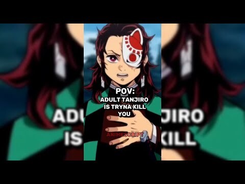 POV: Adult Tanjiro is trying to kill you...