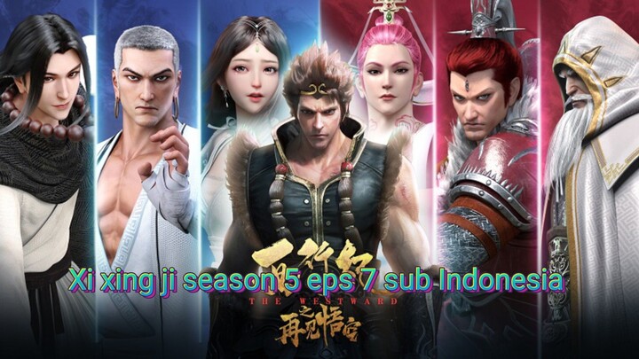 Xi xing ji season 5 eps 7 sub Indonesia