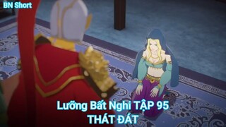 Lưỡng Bất Nghi TẬP 95-THÁT ĐÁT