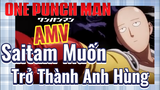 [One Punch Man] AMV | Saitam Muốn Trở Thành Anh Hùng
