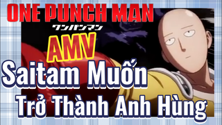 [One Punch Man] AMV | Saitam Muốn Trở Thành Anh Hùng