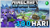 300 Hari Di Minecraft 1.17.1 Tapi ICE SPIKE Only