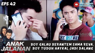 BOY GALAU BERANTEM SAMA REVA, BOY TUDUH HAYKAL JADI DALANG - ANAK JALANAN EPS 42