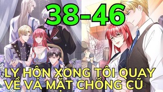 LY HÔN XONG TÔI QUAY VỀ VẢ MẶT CHỒNG CŨ - Tập 38-46 | Review Phim Truyện Tranh Hay | Bảo Ngọc Suri