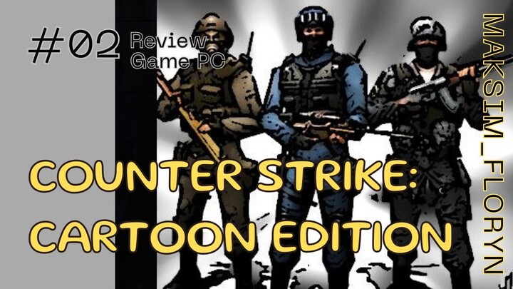 NO FORTNITE NO CRY! Counter Strike: Cartoon Edition Review | Review Game PC #02 | Maksim_Floryn