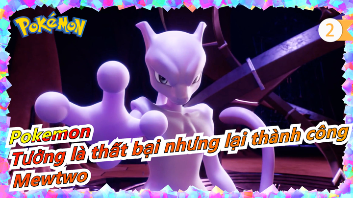 [Pokemon/Hồi tưởng/AMV] Tưởng là thất bại nhưng lại thành công - Mewtwo_2