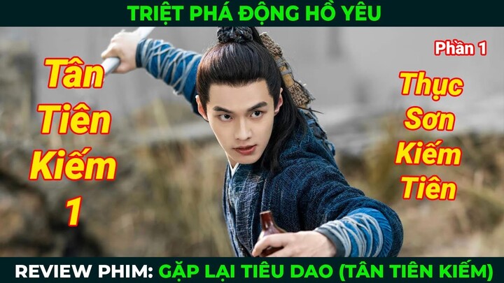 [Review Phim] Tân Tiên Kiếm Kỳ Hiệp 1 | Gặp Lại Tiêu Dao (Phần 1) | Triệt Phá Động Hồ Yêu