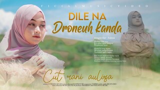 Cut Rani Auliza - Dile Na Droneuh Kanda (Official Music Video)