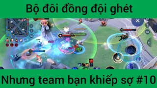 Bộ đôi đồng đội ghét nhưng team bạn khiếp sợ #10