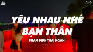 Yêu Nhau Nhé Bạn Thân ( Lofi Version. ) - Phạm Đình Thái Ngân