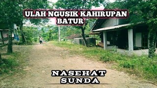 ULAH NGUSIK KAHIRUPAN BATUR | NASEHAT SUNDA