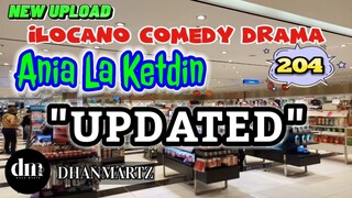 ILOCANO COMEDY DRAMA | UPDATED | ANIA LA KETDIN 204 | NEW UPLOAD