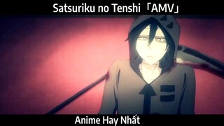 Satsuriku no Tenshi「AMV」Hay Nhất