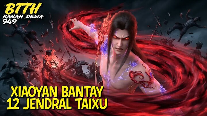 XIAO YAN VS 12 JENDERAL TAIXU! Siapa Yang Menang -   -  Spoiler BTTH Ranah Dewa