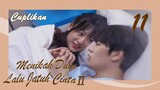 【INDO SUB】[Cuplikan] EP 11丨Menikah Dulu Lalu Jatuh CintaⅡ丨Married First Then Fall In LoveⅡ