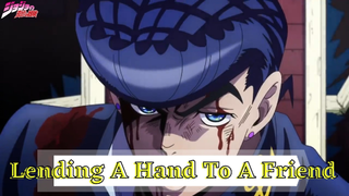 Jojo's Bizarre Adventure Part 4 || - Lending A Hand To A Friend -