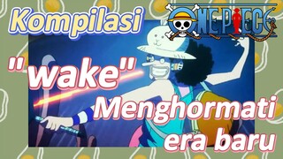 [One Piece] Kompilasi | "wake" Menghormati era baru