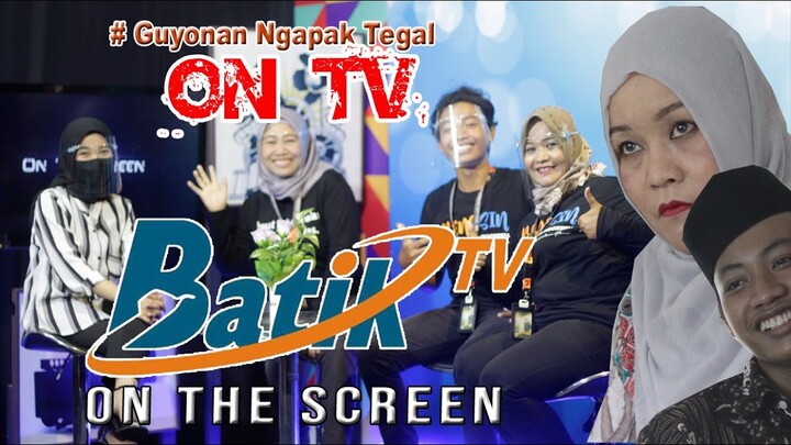 GUYONAN NGAPAK TEGAL ON TV - ON THE SCREEN BATIK TV PEKALONGAN