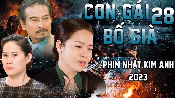 CON GÁI BỐ GIÀ TẬP 28 | Phim Bộ Việt Nam 2023 | Phim Tâm Lý Xã Hội Việt Nam 2023 | Phim Nhật Kim Anh