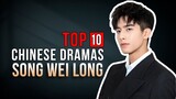 Top 10 Song Wei Long Drama List | Song Shi Quan Dramas Series eng sub