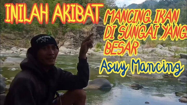 mancing ikan di sungai yang besar_Asuy Mancing