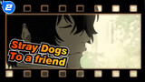 Stray Dogs|【Dazai /Oda Sakunosuke】"To a friend who is no longer with us"_2