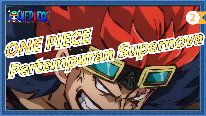 [ONE PIECE / Epik] Generasi Terburuk - Pertempuran Supernova_2