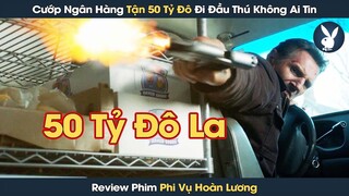 [Review Phim] Cựu Quân Nhân Cướp Ngân Hàng Hẳn 50 Tỷ Đô Nhưng Đi Đầu Thú Cảnh Sát Không Chịu Bắt