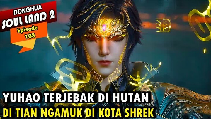 YUHAO PANIK SANG DEWA BINATANG KE KOTA SHREK - Alur Cerita Soul Land 2 episode 108
