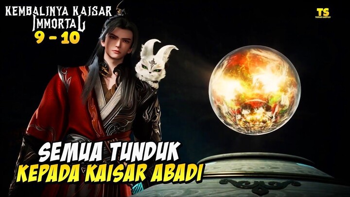 SEMUA TUNDUK KEPADA SANG KAISAR - KEMBALINYA KAISAR IMMORTAL EPS 9 DAN EPS 10