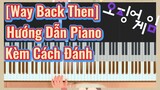 [Way Back Then] Hướng Dẫn Piano Kèm Cách Đánh