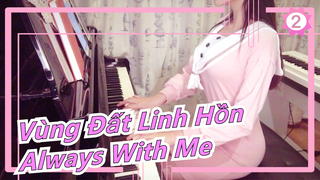 [Vùng Đất Linh Hồn] [Feifei Piano] - 'Always With Me' (Phiên bản chậm rãi cực chill)_2