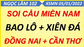 SOI CẦU MIỀN NAM NGÀY 05/01/2022, SOI CẦU XSMN, XỔ SỐ MIỀN NAM, DỰ ĐOÁN XSMN, NGỌC LÂM 102