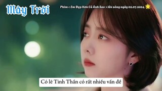 [ Vietsub_ Trailer cut ] Bộ phim Em Đẹp Hơn Cả Ánh Sao lên sóng ngày 02.07.2024🌟