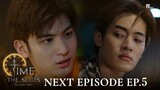 Next Episode EP.5 | Time The Series ไทม์ ผ่าน เวลา (ENG SUB)