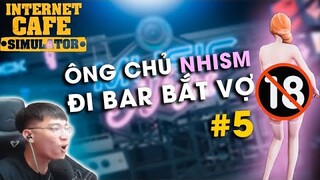 [Internet Cafe Simulator #5] ÔNG CHỦ NHISM ĐI "MLEM MLEM" EM GÁI BAR