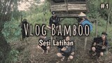 Vlog Bamboo #1 - Sesi Latihan