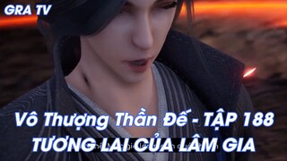 Vô Thượng Thần Đế - TẬP 188TƯƠNG LAI CỦA LÂM GIA