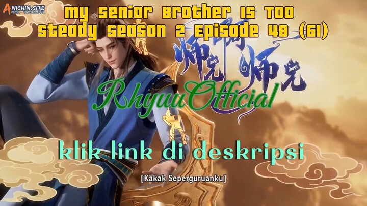 My Senior Brother Is Too Steady season 2 Episode 48 (61)