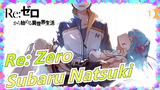 [Re: Zero] Subaru Natsuki - Để cứu cậu, tôi đồng ý chết đi hàng vạn lần_1