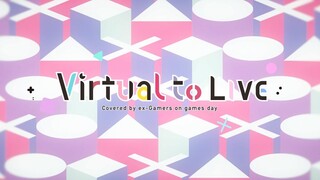 Virtual to LIVE（covered by ex Gamers）】Games Day【彩虹社】